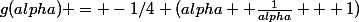 g(alpha) = -1/4 (alpha+ \frac{1}{alpha} + 1)