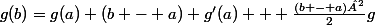 g(b)=g(a)+(b - a) g'(a) + \frac{(b - a)²}{2}g