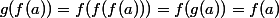 g(f(a))=f(f(f(a)))=f(g(a))=f(a)
