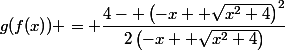 g(f(x)) = \dfrac{4- \left(-x+ \sqrt{x^2+4}\right)^2}{2\left(-x+ \sqrt{x^2+4}\right)}