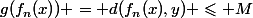 g(f_n(x)) = d(f_n(x),y) \leqslant M