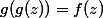 g(g(z))=f(z)