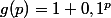 g(p)=1+0,1^p