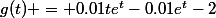 g(t) = 0.01te^{t}-0.01e^{t}-2