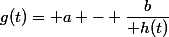 g(t)= a - \dfrac{b}{ h(t)}