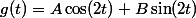 g(t)=A\cos(2t)+B\sin(2t)