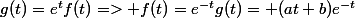 g(t)=e^tf(t)=> f(t)=e^{-t}g(t)= (at+b)e^{-t}