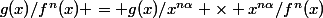 g(x)/f^n(x) = g(x)/x^{n\alpha} \times x^{n\alpha}/f^n(x)