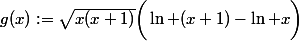 g(x):=\sqrt{x(x+1)}\bigg(\ln (x+1)-\ln x\bigg)