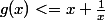 g(x)<=x+\frac{1}{x}}