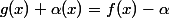 g(x)+\alpha(x)=f(x)-\alpha