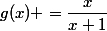g(x) =\dfrac{x}{x+1}