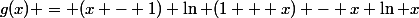 g(x) = (x - 1) \ln (1 + x) - x \ln x