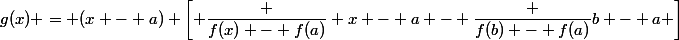 g(x) = (x - a) \left[ \dfrac {f(x) - f(a)} {x - a} - \dfrac {f(b) - f(a)}{b - a} \right]