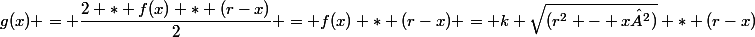 g(x) = \dfrac{2 * f(x) * (r-x)}{2} = f(x) * (r-x) = k \sqrt{(r^2 - x²)} * (r-x)