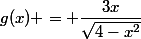 g(x) = \dfrac{3x}{\sqrt{4-x^{2}}}
