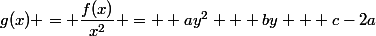 g(x) = \dfrac{f(x)}{x^{2}} =  ay^{2} + by + c-2a