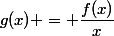 g(x) = \dfrac{f(x)}{x}
