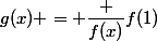g(x) = \dfrac {f(x)}{f(1)}