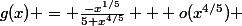 g(x) = \frac{-x^{1/5}}{5+x^{4/5}} + o(x^{4/5}) 