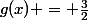 g(x) = \frac{3}{2}