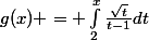 g(x) = \int_{2}^{x}{\frac{\sqrt{t}}{t-1}dt}