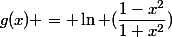 g(x) = \ln (\dfrac{1-x^2}{1+x^2})
