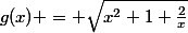 g(x) = \sqrt{x^{2}+1+\frac{2}{x}}