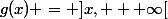 g(x) = ]x, + \infty[
