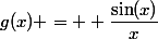 g(x) =  \dfrac{\sin(x)}{x}