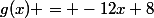 g(x) = -12x+8