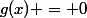 g(x) = 0