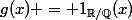 g(x) = 1_{\R/\Q}(x)