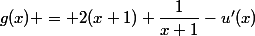 g(x) = 2(x+1)+\dfrac{1}{x+1}-u'(x)