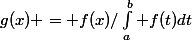 g(x) = f(x)/\int_a^b f(t)dt