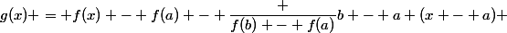 g(x) = f(x) - f(a) - \dfrac {f(b) - f(a)}{b - a} (x - a) 