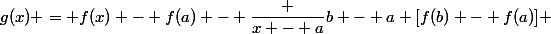 g(x) = f(x) - f(a) - \dfrac {x - a}{b - a} [f(b) - f(a)] 