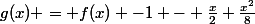 g(x) = f(x) -1 - \frac{x}{2}+\frac{x^2}{8}