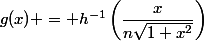 g(x) = h^{-1}\left(\dfrac{x}{n\sqrt{1+x^2}}\right)