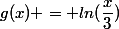 g(x) = ln(\dfrac{x}{3})