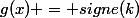 g(x) = signe(k)