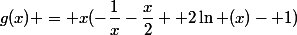 g(x) = x(-\dfrac{1}{x}-\dfrac{x}{2}+ 2\ln (x)- 1)