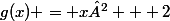 g(x) = x² + 2