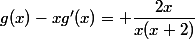 g(x)-xg'(x)= \dfrac{2x}{x(x+2)}