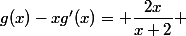 g(x)-xg'(x)= \dfrac{2x}{x+2} 