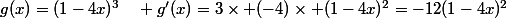 g(x)=(1-4x)^3\quad g'(x)=3\times (-4)\times (1-4x)^2=-12(1-4x)^2