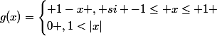 g(x)=\begin{cases} 1-x , \tex{si} -1\leq x\leq 1 \\0 ,1<|x|\end{cases}