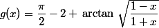 g(x)=\dfrac{\pi}{2}-2 \,\arctan\,\sqrt{\dfrac{1-x}{1+x}}