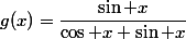 g(x)=\dfrac{\sin x}{\cos x+\sin x}