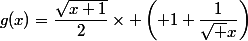 g(x)=\dfrac{\sqrt{x+1}}{2}\times \left( 1+\dfrac{1}{\sqrt x}\right)